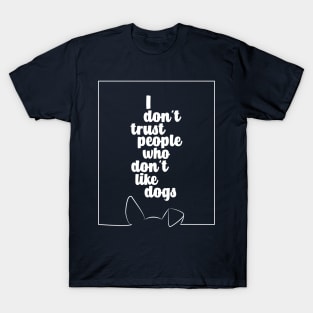 I DO NOT TRUST PEOPLE WHO DO NOT LIKE DOGS #dogs #animals #funny #doglover #minimal #love #kirovair T-Shirt